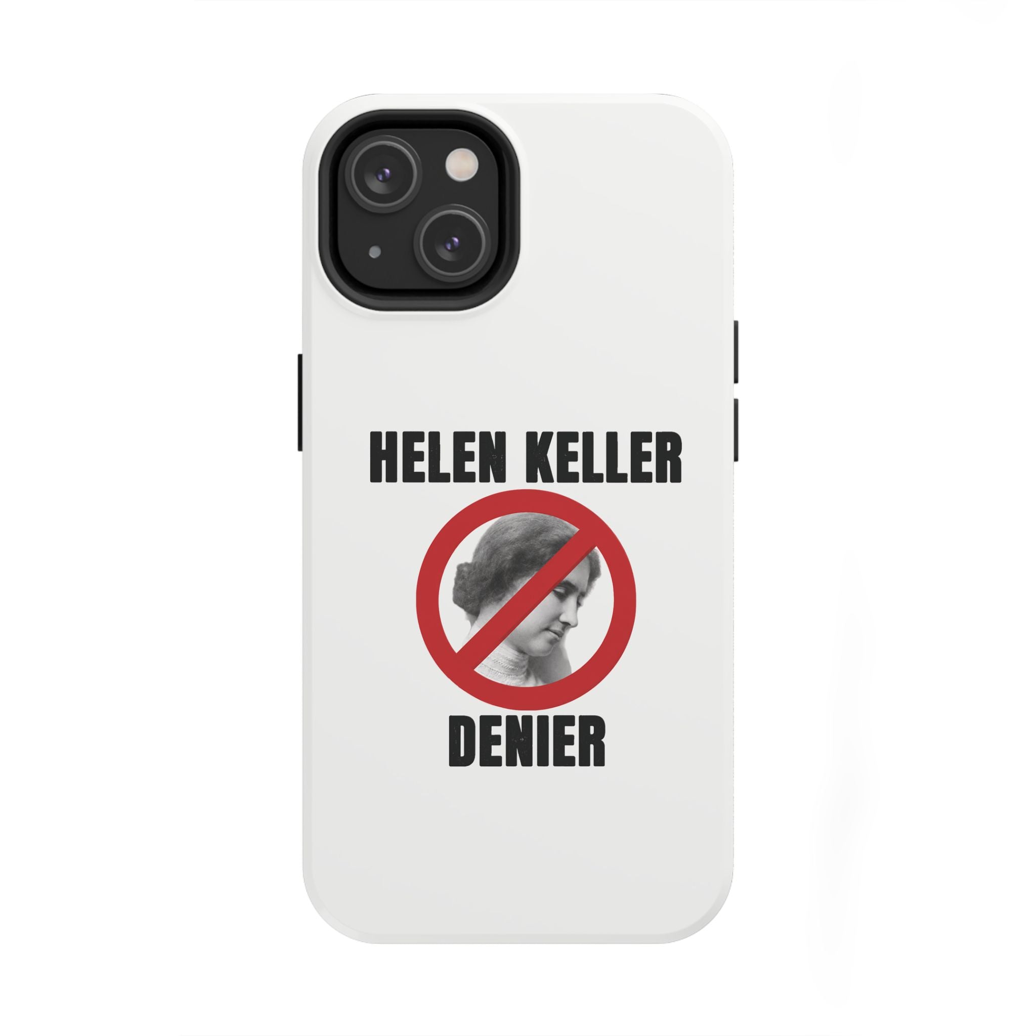 Hellen Keller Denier Phone Case - White