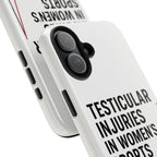 Testicular Injuries in Women's Sports Phone Case - White