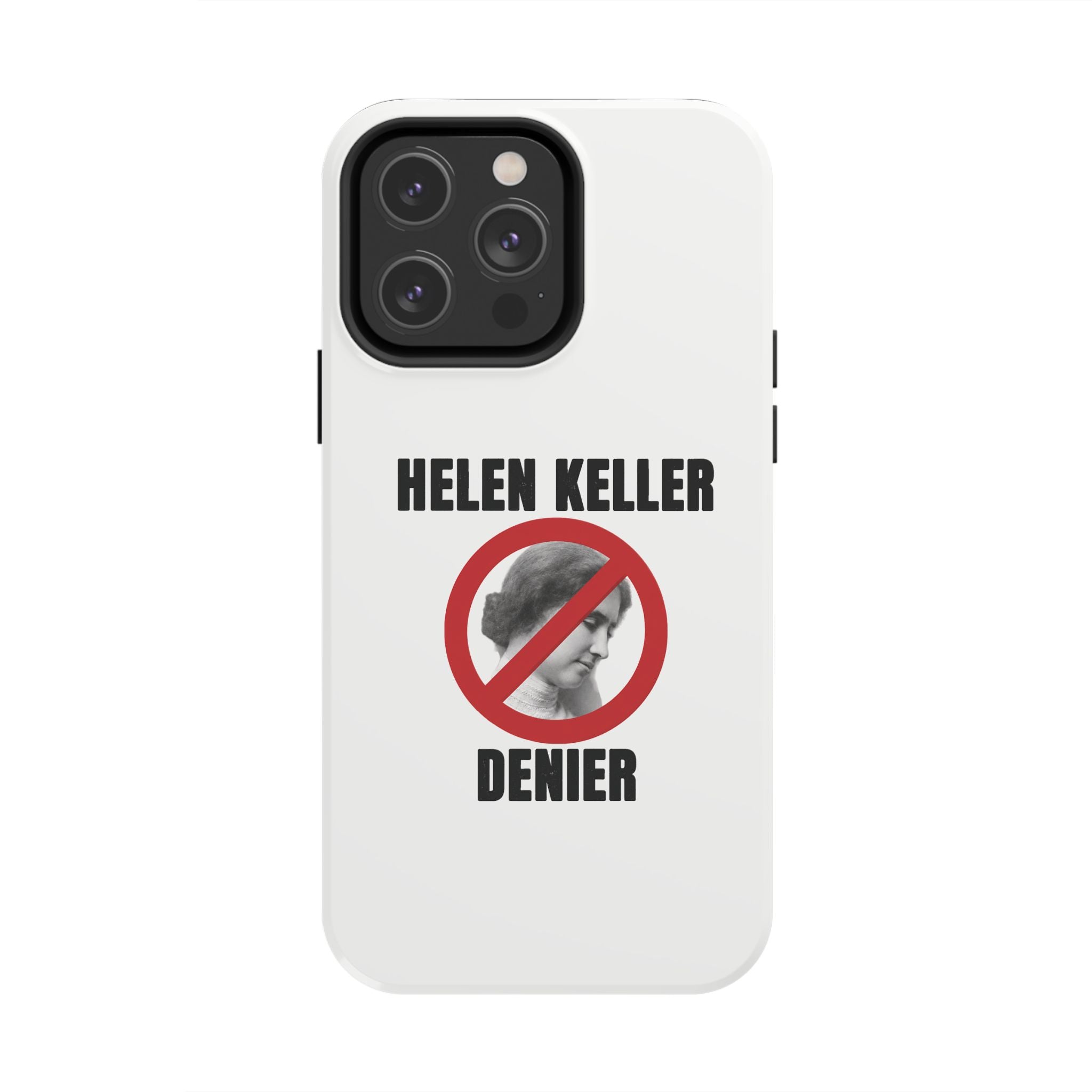 Hellen Keller Denier Phone Case - White
