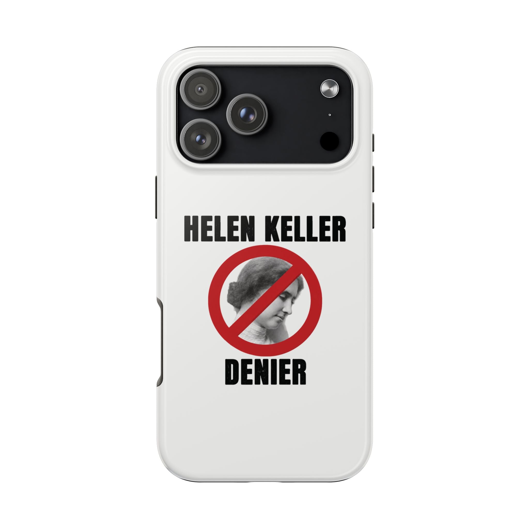 Hellen Keller Denier Phone Case - White