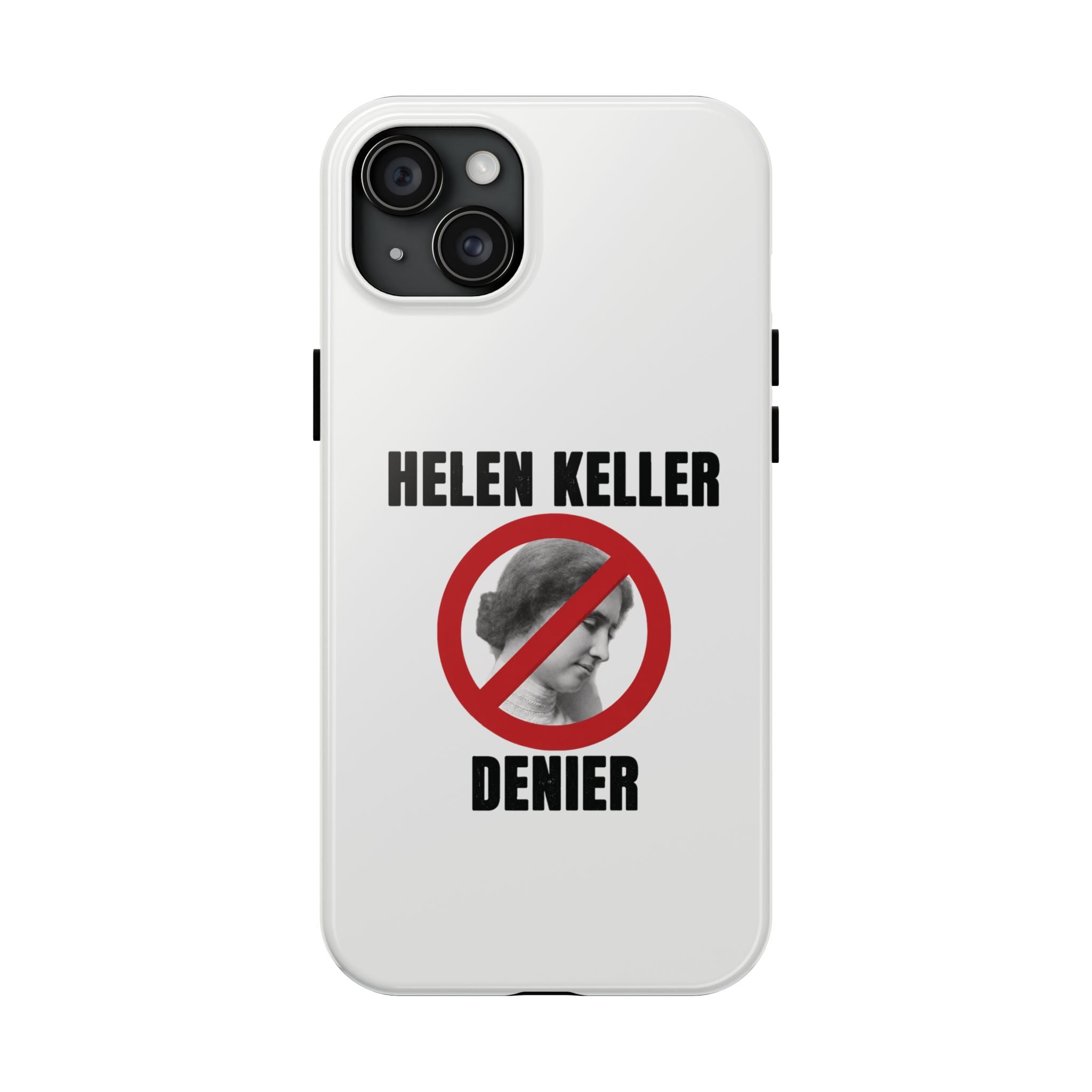 Hellen Keller Denier Phone Case - White