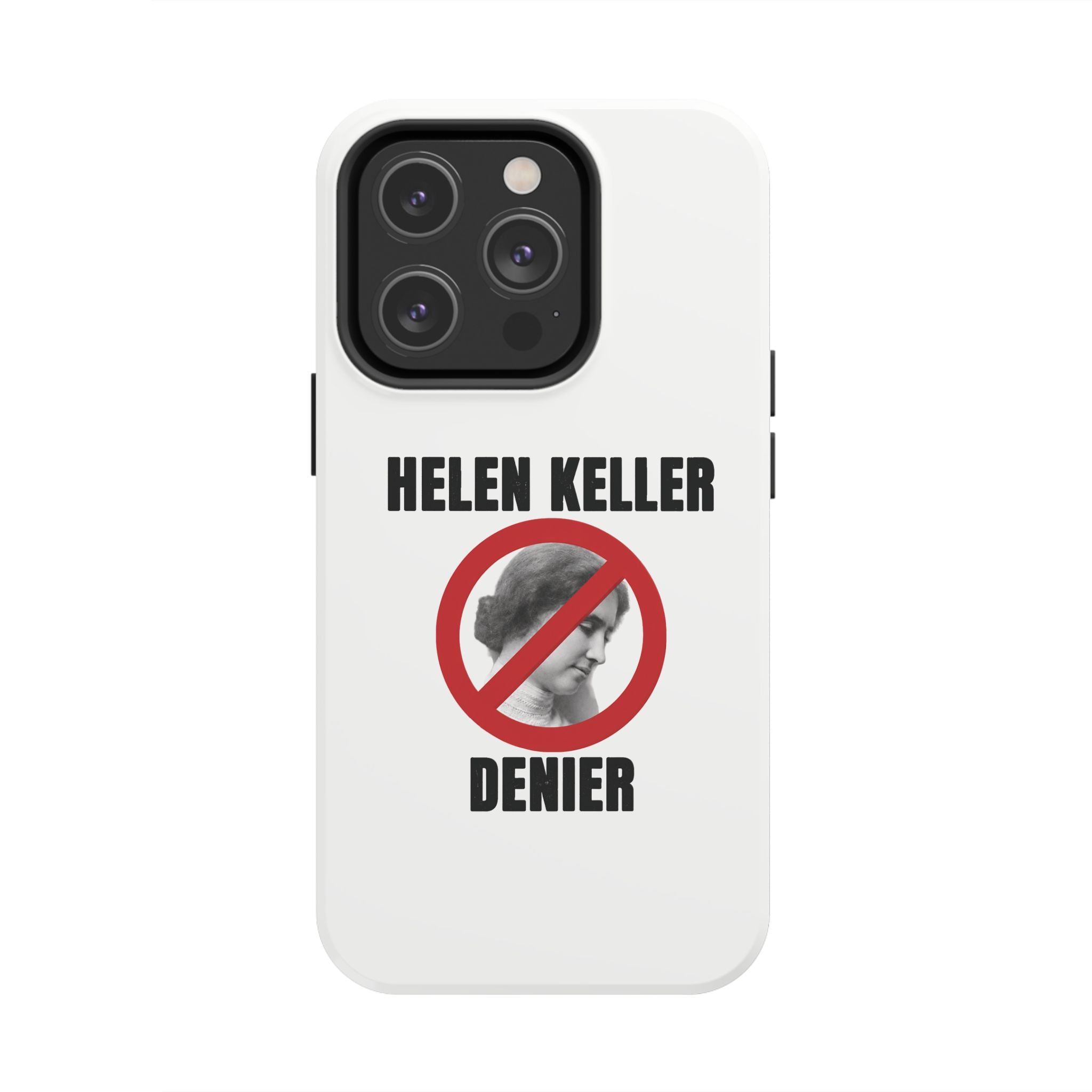 Hellen Keller Denier Phone Case - White